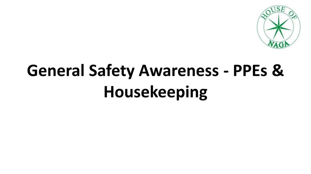 General Safety Awareness - PPEs and Housekeeping.